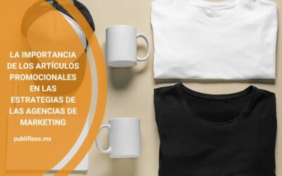 La importancia de los artículos promocionales en las estrategias de las agencias de marketing